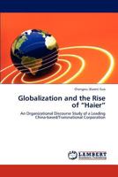 Globalization and the Rise of “Haier”: An Organizational Discourse Study of a Leading China-based/Transnational Corporation 365928386X Book Cover