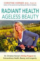 Radiant Health Ageless Beauty: Dr. Christine Horner's 30-Day Program to Extraordinary Health, Beauty, and Longevity 099728840X Book Cover