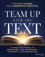 Team Up with the Text: A Practical Guide to Analyzing--and Improving--Students' Comprehension 1394468652 Book Cover
