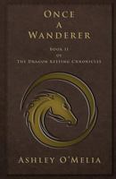 Once a Wanderer: Book II of the Dragon Keeping Chronicles 1523398922 Book Cover