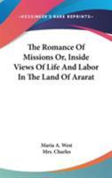 The Romance of Missions; or, Inside Views of Life and Labor, in the Land of Ararat 1010375814 Book Cover