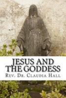 Jesus and the Goddess: Living Into a Christopagan Theology 151470482X Book Cover