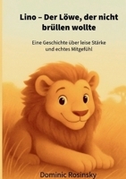 Lino Der Löwe, der nicht brüllen wollte: Eine Geschichte über leise Stärke und echtes Mitgefühl (German Edition) 3695111275 Book Cover