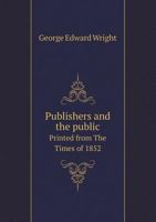 Publishers and the Public Printed from the Times of 1852 5518508182 Book Cover