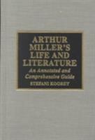 Arthur Miller's Life and Literature: An Annotated and Comprehensive Guide 0810838699 Book Cover