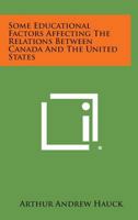 Some Educational Factors Affecting the Relations Between Canada and the United States 1258565803 Book Cover