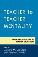 Teacher to Teacher Mentality: Purposeful Practice in Teacher Education 1475839243 Book Cover