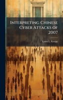 Interpreting Chinese Cyber Attacks of 2007 102513415X Book Cover