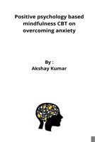 Positive psychology based mindfulness CBT on overcoming anxiety 6977547138 Book Cover