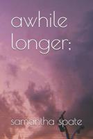 awhile longer; 1076050174 Book Cover