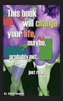 This Book Will Change Your Life, Maybe, Probably Not, Just Read 161933965X Book Cover