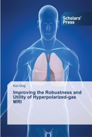 Improving the Robustness and Utility of Hyperpolarized-gas MRI 3639710029 Book Cover