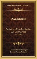 D'Anacharsis: Ou Lettres D'Un Troubadour Sur Cet Ouvrage 116602136X Book Cover