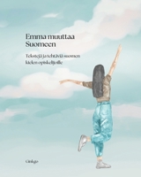 Emma muuttaa Suomeen: Tekstejä ja tehtäviä suomen kielen opiskelijoille B0DY1P4MV5 Book Cover