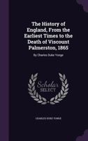 The History of England, from the Earliest Times to the Death of Viscount Palmerston, 1865: By Charles Duke Yonge ... 1344049494 Book Cover