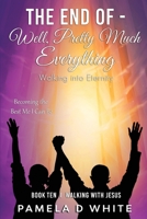 The End of – Well, Pretty Much Everything: Walking into Eternity 1737080389 Book Cover