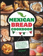 Mexican Bread Cookbook: Traditional Recipes for Soft, Sweet, and Savory Breads from Mexico's Bakeries and Home Kitchens B0CSNQ7G6Y Book Cover