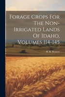 Forage Crops For The Non-irrigated Lands Of Idaho, Volumes 114-145 1020529407 Book Cover