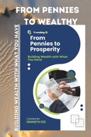 From Pennies To Wealthy: Building Wealth with What You Have B0FLX2PRN2 Book Cover