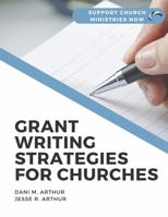 Grant Writing Strategies for Churches: Support Church Ministries Now 1667875353 Book Cover