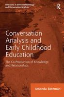Conversation Analysis and Early Childhood Education: The Co-Production of Knowledge and Relationships 1138602779 Book Cover