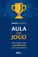 Aula em jogo: descomplicando a gamificação para educadores 6588199031 Book Cover