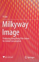 Milkyway Image: Producing Hong Kong Film Genres for Global Consumption 9813365773 Book Cover