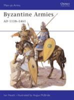 Byzantine Armies AD 1118-1461 (Men-at-Arms) 1855323478 Book Cover
