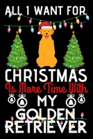 All i want for Christmas is more time with my Golden Retriever: Funny Golden retriever Dog Christmas Notebook journal, Golden Retriever lovers Appreciation gifts for Xmas, Lined 100 pages (6x9) hand n 1702162648 Book Cover