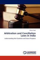 Arbitration and Conciliation Laws in India: Understanding their Evolution and Future Prospects 3848408716 Book Cover