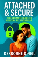 Attached & Secure: The Ultimate Guide to Healthy Relationships B0F9B4P3SG Book Cover