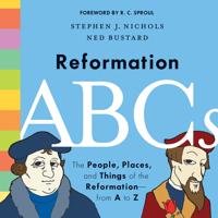 Reformation ABCs: The People, Places, and Things of the Reformation; From A to Z 1433552825 Book Cover