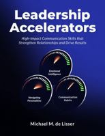 Leadership Accelerators: High-Impact Communication Skills That Strengthen Relationships and Drive Results B0FR1H2MQB Book Cover