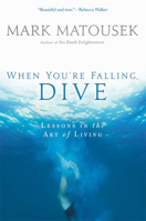 The When You're Falling, Dive: Lessons in the Art of Living 159691369X Book Cover