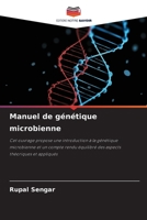 Manuel de génétique microbienne: Cet ouvrage propose une introduction à la génétique microbienne et un compte rendu équilibré des aspects théoriques et appliqués 6204140582 Book Cover