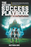 The Soccer Success PlayBook: A Step By Step Guide for New Coaches and Parents Through the Youth Soccer Landscape: Vol. III The Mind's Eye and Dark Arts Edition B0F43NZXL7 Book Cover
