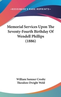 Memorial Services Upon the Seventy-Fourth Birthday of Wendell Phillips 0548614814 Book Cover