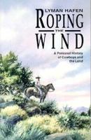 Roping the Wind: A Personal History of Cowboys and the Land 0874211883 Book Cover