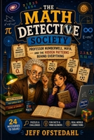 The Math Detective Society: Professor Numberwell, Maya, and the Hidden Clues Behind Everything B0H5YHVJ3Z Book Cover