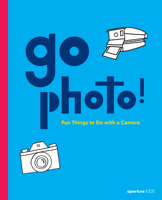 Go Photo! Fun Things to Do with a Camera 1597116165 Book Cover