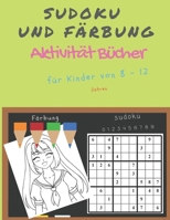 Sudoku und Färbung Aktivität Bücher für Kinder von 8 - 12 Jahren: Sudoku Big Book für Sudoku-Begeisterte Für Kinder von 8-12 Jahren und Erwachsene -Gr B08MMH2YG9 Book Cover