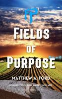 Fields of Purpose: Moving you from where you are, to where you can be (Finding Purpose) B0DYZT7P7D Book Cover