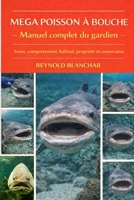 MEGA POISSON À BOUCHE: Soins, comportement, habitat, propriété et conservation (French Edition) B0GHB4955Z Book Cover