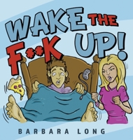 Wake the F**k Up! 1735698318 Book Cover