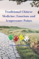 Traditional Chinese Medicine: Emotions and Acupressure Points: Harnessing Ancient Wisdom for Modern Well-Being B0FHWM6XFN Book Cover