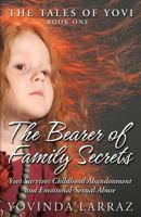 The Bearer of Family Secrets: Yovi Survives Childhood Abandonment and Emotional-Sexual Abuse 0692802193 Book Cover