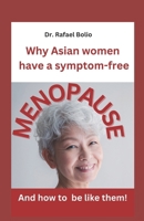 Why Asian women have symptom-free MENOPAUSE: And how to be like them! B0CMQL2689 Book Cover
