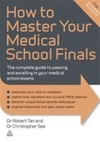 How to Master Your Medical School Finals: The Complete Guide to Passing and Excelling in Your Medical School Exams 0749463538 Book Cover
