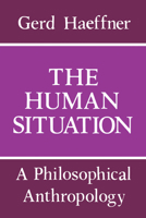 The Human Situation: A Philosophical Anthropology 0268010897 Book Cover