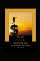 Mind Your Business: The Blueprint to Black Wealth B0C12527W4 Book Cover